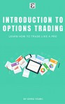 Introduction To Options Trading: Learn How To Trade Like A Pro - Chris Young