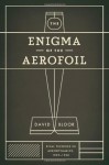 The Enigma of the Aerofoil: Rival Theories in Aerodynamics, 1909-1930 - David Bloor