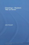 Chechnya - Russia's 'War on Terror': Russia's War on Terror (BASEES/Routledge Series on Russian and East European Studies) - John Russell