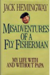 Misadventures Fly Fisherman - Jack Hemingway