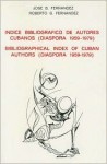 Indice Bibliografico De Autores Cubanos: Diaspora 1959-1979 - José B. Fernandez