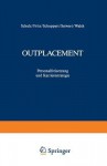 Outplacement: Personalfreisetzung Und Karrierestrategie - Wolfgang Fritz, Dieter Schulz, Dana Schuppert