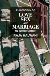 Philosophy of Love, Sex, and Marriage: An Introduction - Raja Halwani