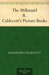 The Milkmaid R. Caldecott's Picture Books - Randolph Caldecott