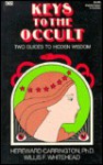 Keys to the Occult: Two Guides to Hidden Wisdom - Hereward Carrington, Willis F. Whitehead