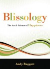 Blissology: The Art & Science of Happiness - Andy Baggott