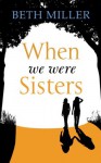 When We Were Sisters - Beth Miller