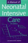 A Manual of Neonatal Intensive Care, 4ed - J. M. Rennie, N.R.C. Roberton