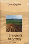 Ta ziemia uroczna - Jan Gajzler