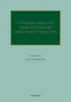 Commentaries on Selected Model Investment Treaties - Chester Brown, Devashish Krishan