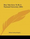 How Yale Grew to Be a National University (1891) - William Lathrop Kingsley