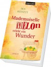 Mademoiselle Melon erlebt ein Wunder: Roman - Ben Bennett