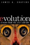 Evolution: A View from the 21st Century - James A. Shapiro