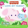 Fisher-Price: I Love My Family!: A Snuggle-Time Book - Claire Kinkaid, Claire Kinkaid, Kirsten Berger