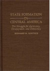 State Formation in Central America: The Struggle for Autonomy, Development, and Democracy - Howard H. Lentner