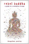 Rebel Buddha: A Guide to a Revolution of Mind by Dzogchen Ponlop (2011-09-06) - Dzogchen Ponlop