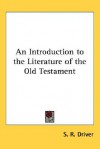 An Introduction to the Literature of the Old Testament - S.R. Driver