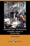 Historical Tales: The Romance of Reality, Volume VI (Illustrated Edition) (Dodo Press) - Charles Morris