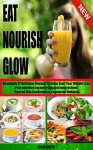 EAT NOURISH GLOW: Amazingly 57 Delicious Recipes to Jump Start Your Weight Loss (Free nutrition recipes)(Natural food recipes)(Special Diet Cookbooks&Vegetarian Recipes) - John Smith