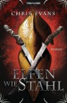 Elfen wie Stahl: Roman (German Edition) - Chris Evans, Wolfgang Thon