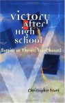 Victory After High School: Survive or Thrive: You Choose! - Christopher Hunt