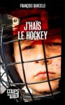 J'haïs le hockey: roman - François Barcelo