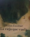 La Vieja Que Vuela - Froilan Escobar, Bladimir Gonzáles Linares, Esteban Llorach Ramos, Irma Pérez Jiménez, Ana Ma. Caballero Labaut