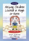 Helping Children Locked In Rage Or Hate: A Guidebook - Margot Sunderland, Nicky Hancock