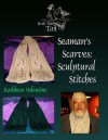 Seaman's Scarves: Sculptural Stitches (Knit Your Tail Off) - Kathleen Valentine