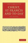 Christ, St Francis and To-Day - George G. Coulton