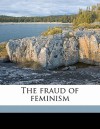 The Fraud of Feminism - Ernest Belfort Bax