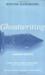 Ghostwriting (Writing Handbooks) - Andrew Crofts
