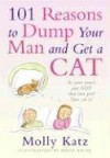 101 Reasons to Dump Your Man and Get a Cat - Molly Katz