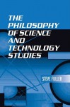 The Philosophy of Science and Technology Studies - Steve Fuller