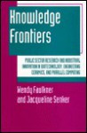 Knowledge Frontiers: Public Sector Research and Industrial Innovation in Biotechnology, Engineering Ceramics, and Parallel Computing - Wendy Faulkner, Jacqueline Senker, Lea Velho