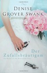 Der Zufallsbrautigam: Ein Roman aus der Heiratspakt-Serie (Volume 1) (German Edition) - Denise Grover Swank, Jeannette Bauroth