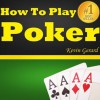 How To Play Poker: Play Poker Like A Pro! Best Beginner's Guide To Playing The Game Of Poker. - Kevin Gerard