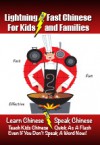 Lightning-Fast Chinese for Kids and Families: Learn Chinese, Speak Chinese, Teach Kids Chinese - Quick As A Flash, Even If You Don't Speak A Word Now! - Carolyn Woods