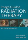 Image Guided Radiation Therapy - Arno J. Mundt, John C. Roeske