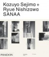 Kazuyo Sejima + Ryue Nishizawa: SANAA - Yuko Hasegawa