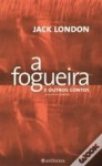 A fogueira e outros contos - Jack London