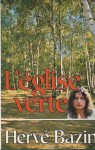 L'Eglise Verte: Roman - Hervé Bazin