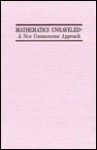 Mathematics Unraveled: A New Commonsense Approach - James Kyle