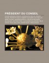 PR Sident Du Conseil: Pierre Mend?'s France, Charles de Gaulle, Edgar Faure, Pierre Pflimlin, Robert Schuman, Guy Mollet, Ren Pleven - Source Wikipedia