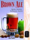 Brown Ale: History, Brewing Techniques, Recipes (Classic Beer Style) - Ray Daniels, Jim Parker