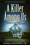 A Killer Among Us: A True Story of Murder and Justice - Charles Bosworth