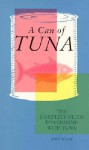 Can of Tuna: The Complete Guide to Cooking with Tuna - Andy Black