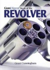 Gun Digest Book of the Revolver - Grant Cunningham