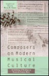 Composers on Modern Musical Culture: An Anthology of Readings on Twentieth-Century Music - Bryan R. Simms