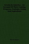 Greeks in America - An Account of Their Coming, Progress, Customs, Living and Aspirations - Thomas Burgess